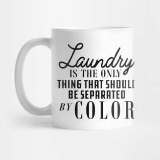 Laundry is only thing that should be separated by color Mug